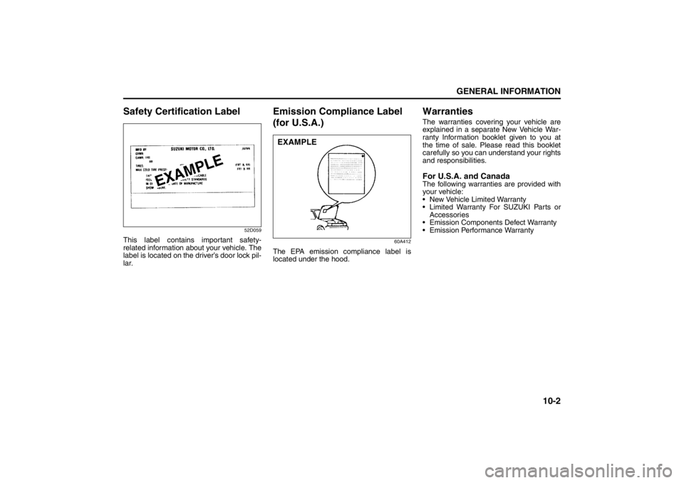 SUZUKI KIZASHI 2010 1.G Owners Manual 10-2
GENERAL INFORMATION
57L20-03E
Safety Certification Label
52D059
This label contains important safety-
related information about your vehicle. The
label is located on the driver’s door lock pil- SUZUKI KIZASHI 2010 1.G Owners Manual 10-2
GENERAL INFORMATION
57L20-03E
Safety Certification Label
52D059
This label contains important safety-
related information about your vehicle. The
label is located on the driver’s door lock pil-