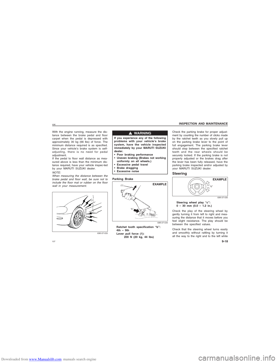 SUZUKI MARUTI 2005 1.G Owners Manual Downloaded from www.Manualslib.com manuals search engine 10783K
INSPECTION AND MAINTENANCE
9-18
With the engine running, measure the dis-
tance between the brake pedal and floor
carpet when the pedal 