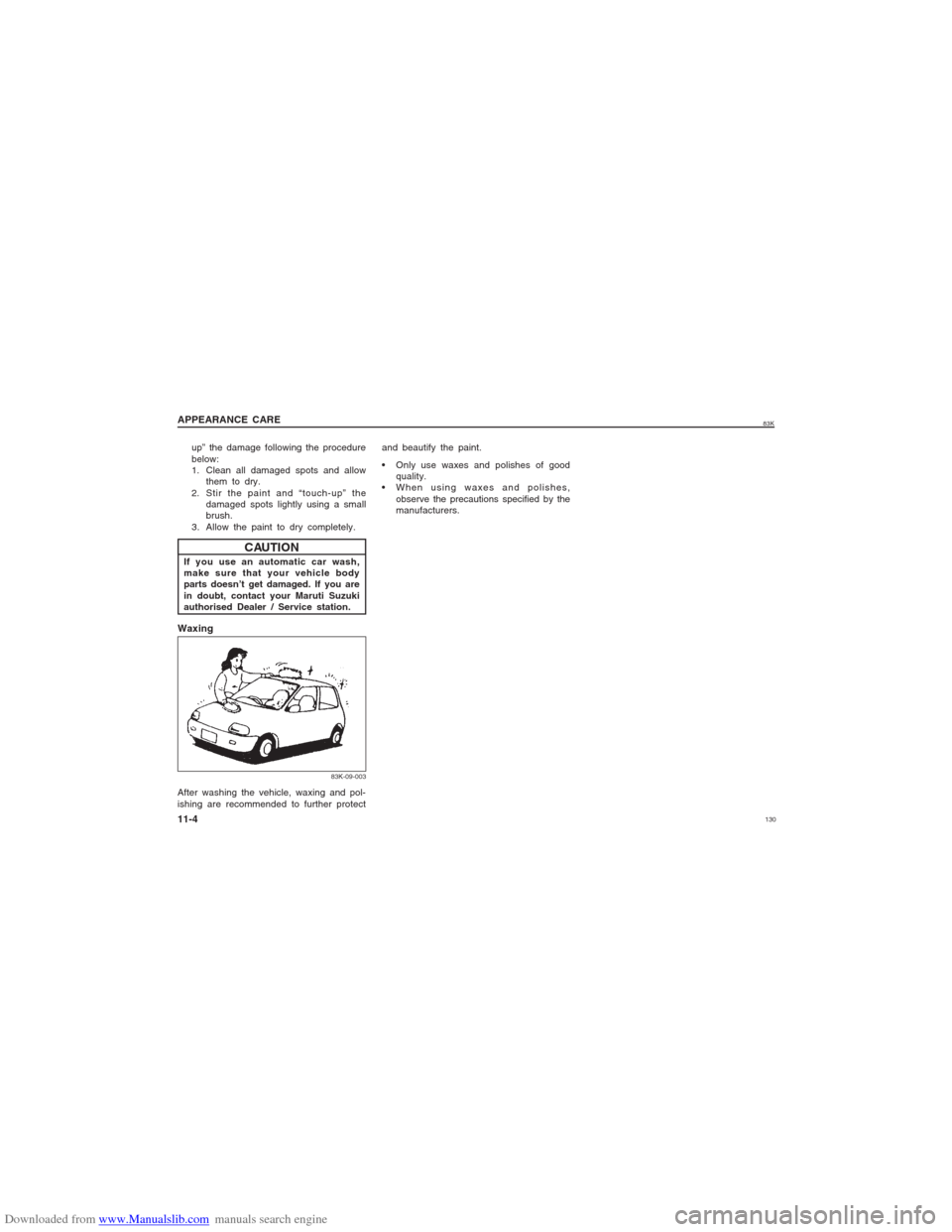 SUZUKI MARUTI 2005 1.G Owners Manual Downloaded from www.Manualslib.com manuals search engine 13083K
APPEARANCE CARE
CAUTION
If you use an automatic car wash,
make sure that your vehicle body
parts doesn’t get damaged. If you are
in do