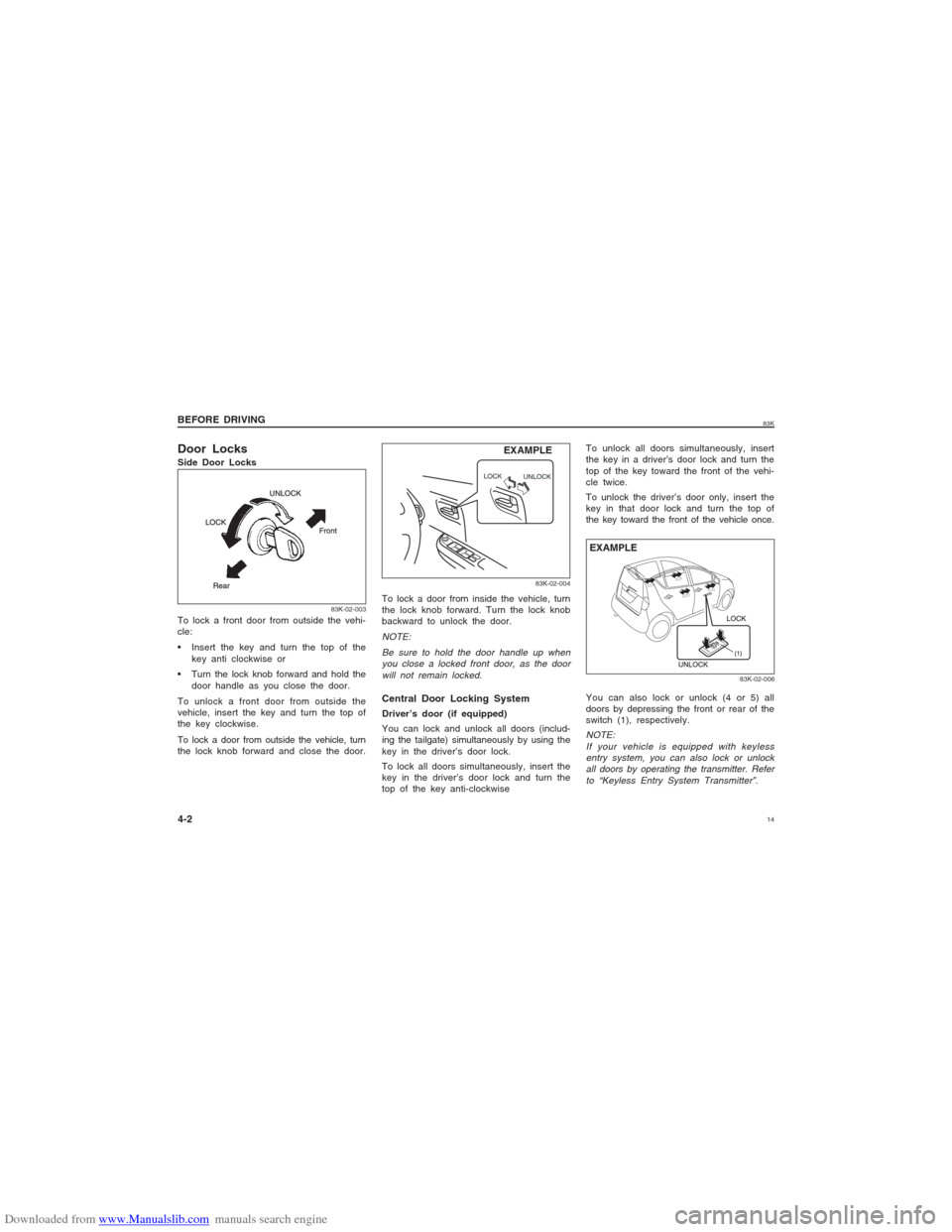 SUZUKI MARUTI 2005 1.G Owners Manual Downloaded from www.Manualslib.com manuals search engine 1483K
Door LocksSide Door Locks
To lock a door from inside the vehicle, turn
the lock knob forward. Turn the lock knob
backward to unlock the d