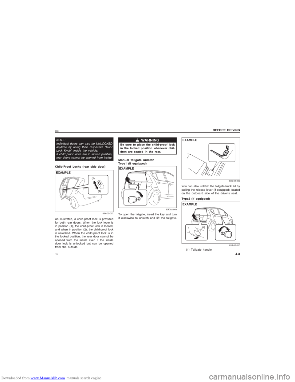 SUZUKI MARUTI 2005 1.G User Guide Downloaded from www.Manualslib.com manuals search engine 1583KNOTE:
Individual doors can also be UNLOCKED
anytime by using their respective "Door
Lock Knob" inside the vehicle.
If child proof locks ar SUZUKI MARUTI 2005 1.G User Guide Downloaded from www.Manualslib.com manuals search engine 1583KNOTE:
Individual doors can also be UNLOCKED
anytime by using their respective "Door
Lock Knob" inside the vehicle.
If child proof locks ar