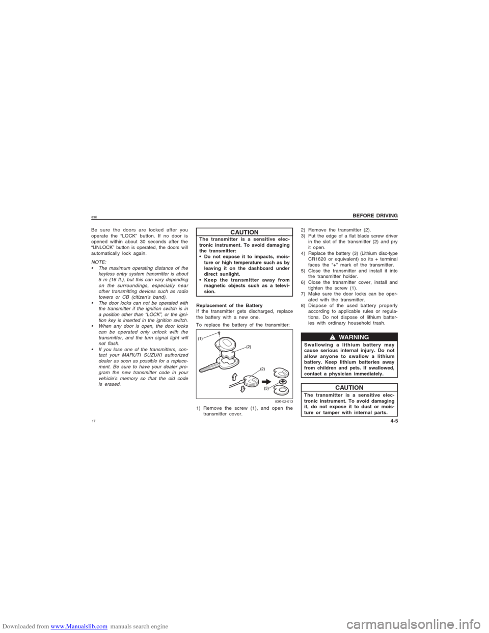 SUZUKI MARUTI 2005 1.G Owners Manual Downloaded from www.Manualslib.com manuals search engine 1783K
BEFORE DRIVING
4-5
Be sure the doors are locked after you
operate the “LOCK” button. If no door is
opened within about 30 seconds aft