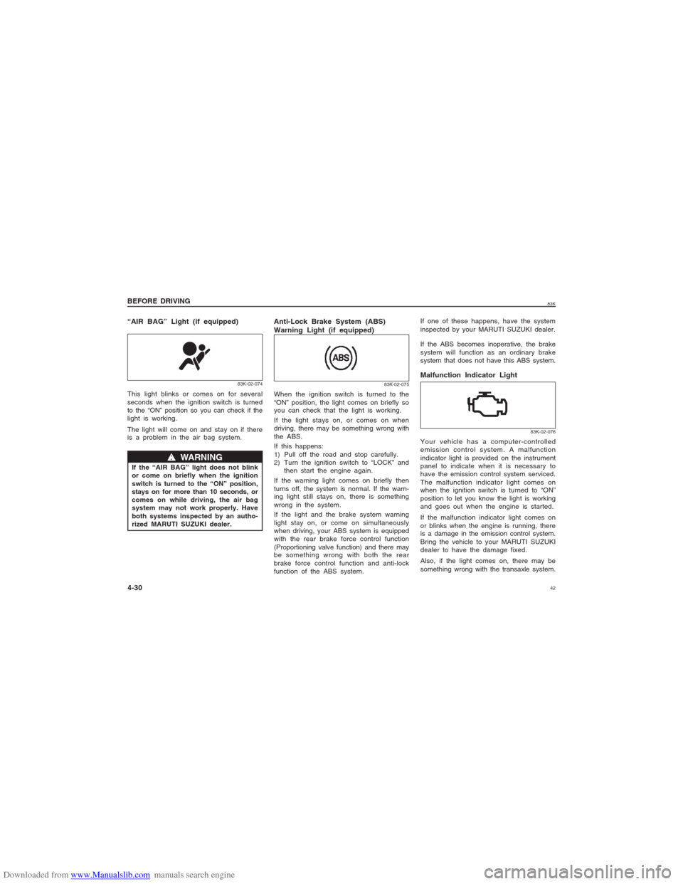 SUZUKI MARUTI 2005 1.G Owners Manual Downloaded from www.Manualslib.com manuals search engine 4283K
BEFORE DRIVING
4-30 “AIR BAG” Light (if equipped)This light blinks or comes on for several
seconds when the ignition switch is turned