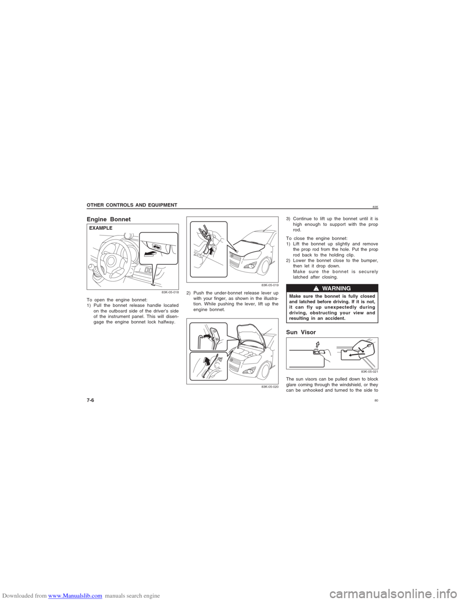 SUZUKI MARUTI 2005 1.G Manual PDF Downloaded from www.Manualslib.com manuals search engine 8083K
OTHER CONTROLS AND EQUIPMENT
7-6Engine BonnetTo open the engine bonnet:
1) Pull the bonnet release handle located
on the outboard side of SUZUKI MARUTI 2005 1.G Manual PDF Downloaded from www.Manualslib.com manuals search engine 8083K
OTHER CONTROLS AND EQUIPMENT
7-6Engine BonnetTo open the engine bonnet:
1) Pull the bonnet release handle located
on the outboard side of
