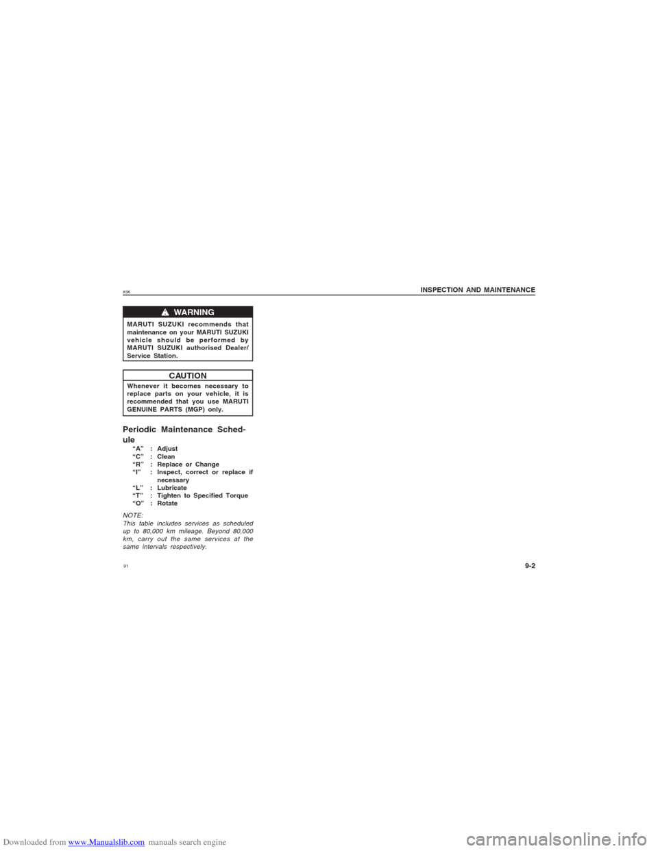 SUZUKI MARUTI 2005 1.G Owners Manual Downloaded from www.Manualslib.com manuals search engine 9183K
INSPECTION AND MAINTENANCE
9-2
w ww w
w  WARNING
MARUTI SUZUKI recommends that
maintenance on your MARUTI SUZUKI
vehicle should be perfor