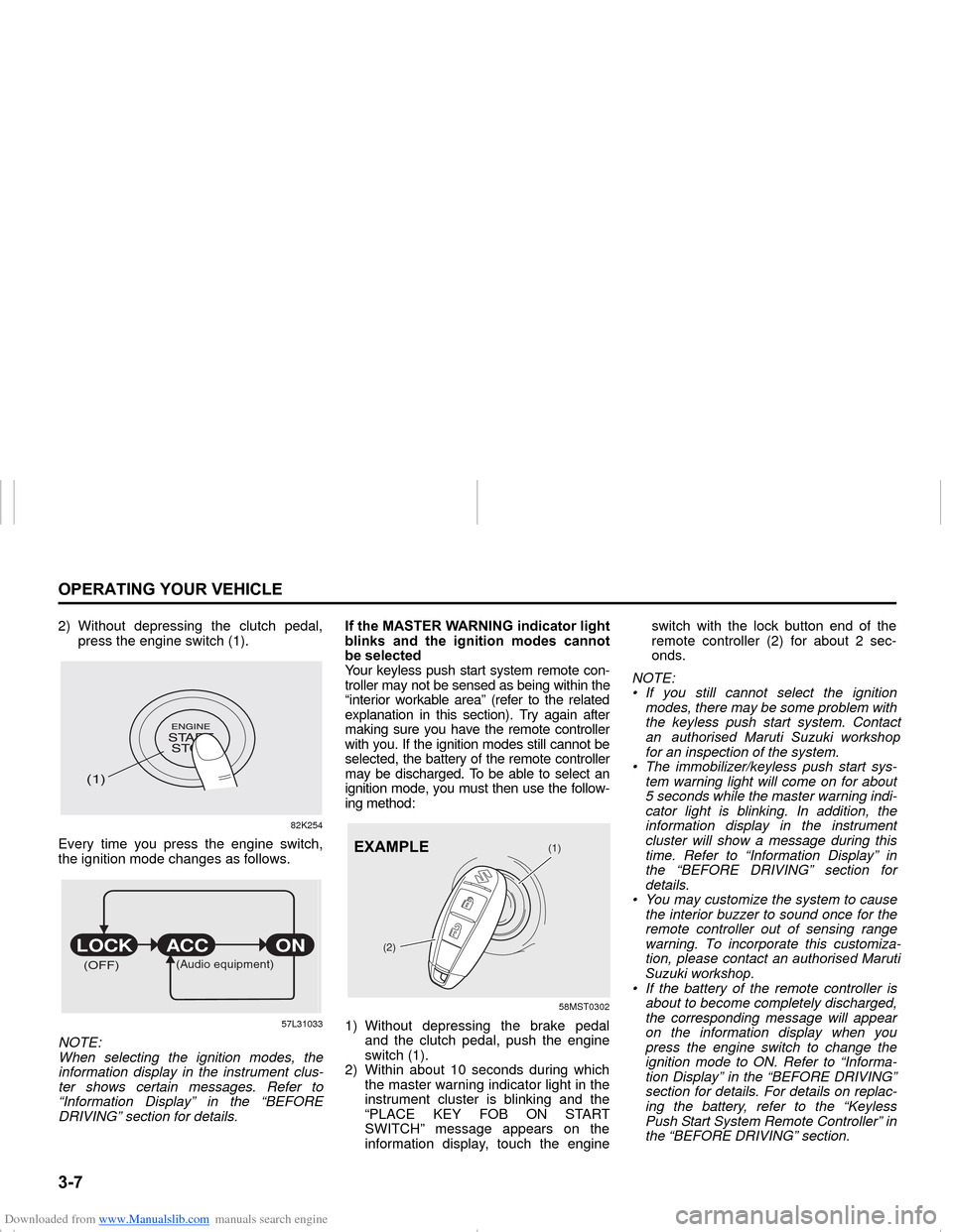 SUZUKI NEXA 2015 1.G Owners Manual Downloaded from www.Manualslib.com manuals search engine (1)
(2)
����2�3�(�5�$�7�,�1�*��<�2�8�5��9�(�+�,�&�/�(
���0�6�����(
2) Without depressing the clutch pedal,
press the engine switch (