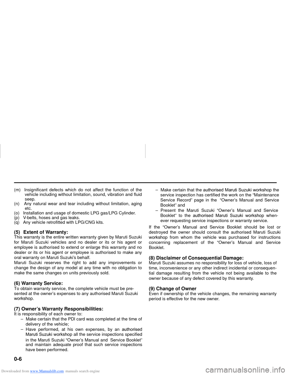 SUZUKI NEXA 2015 1.G User Guide Downloaded from www.Manualslib.com manuals search engine 0-6
55KS0-74E
(m)  Insignificant defects which do not affect the function of the
vehicle including without limitation, sound, vibration and flu