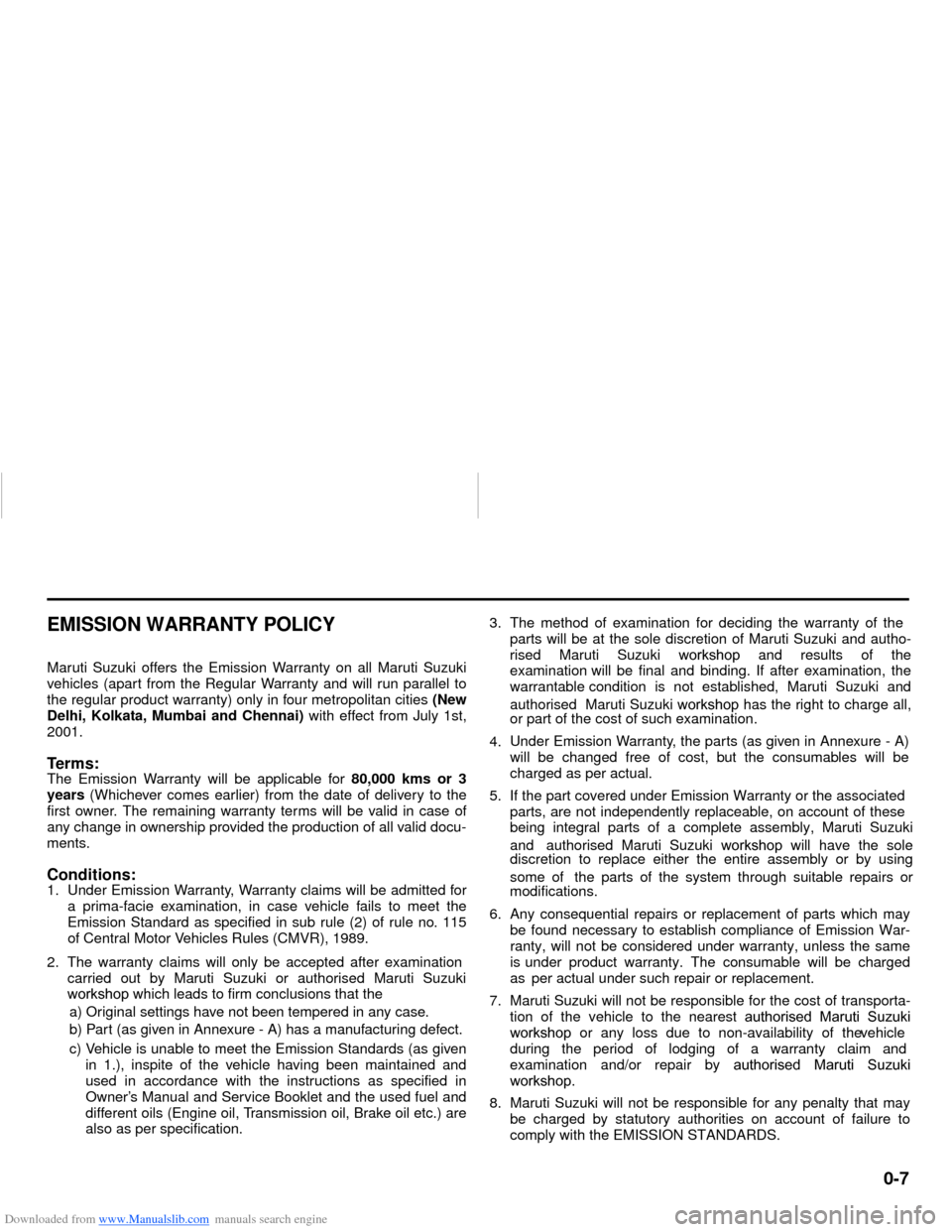 SUZUKI NEXA 2015 1.G User Guide Downloaded from www.Manualslib.com manuals search engine 0-7
EMISSION WARRANTY POLICYMaruti Suzuki offers the Emission Warranty on all Maruti Suzuki
vehicles (apart from the Regular Warranty and will 