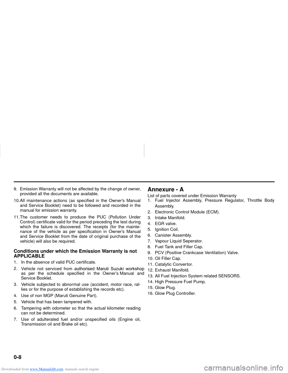 SUZUKI NEXA 2015 1.G User Guide Downloaded from www.Manualslib.com manuals search engine 0-8
55KS0-74E
9. Emission Warranty will not be affected by the change of owner,
provided all the documents are available.
10.All maintenance ac