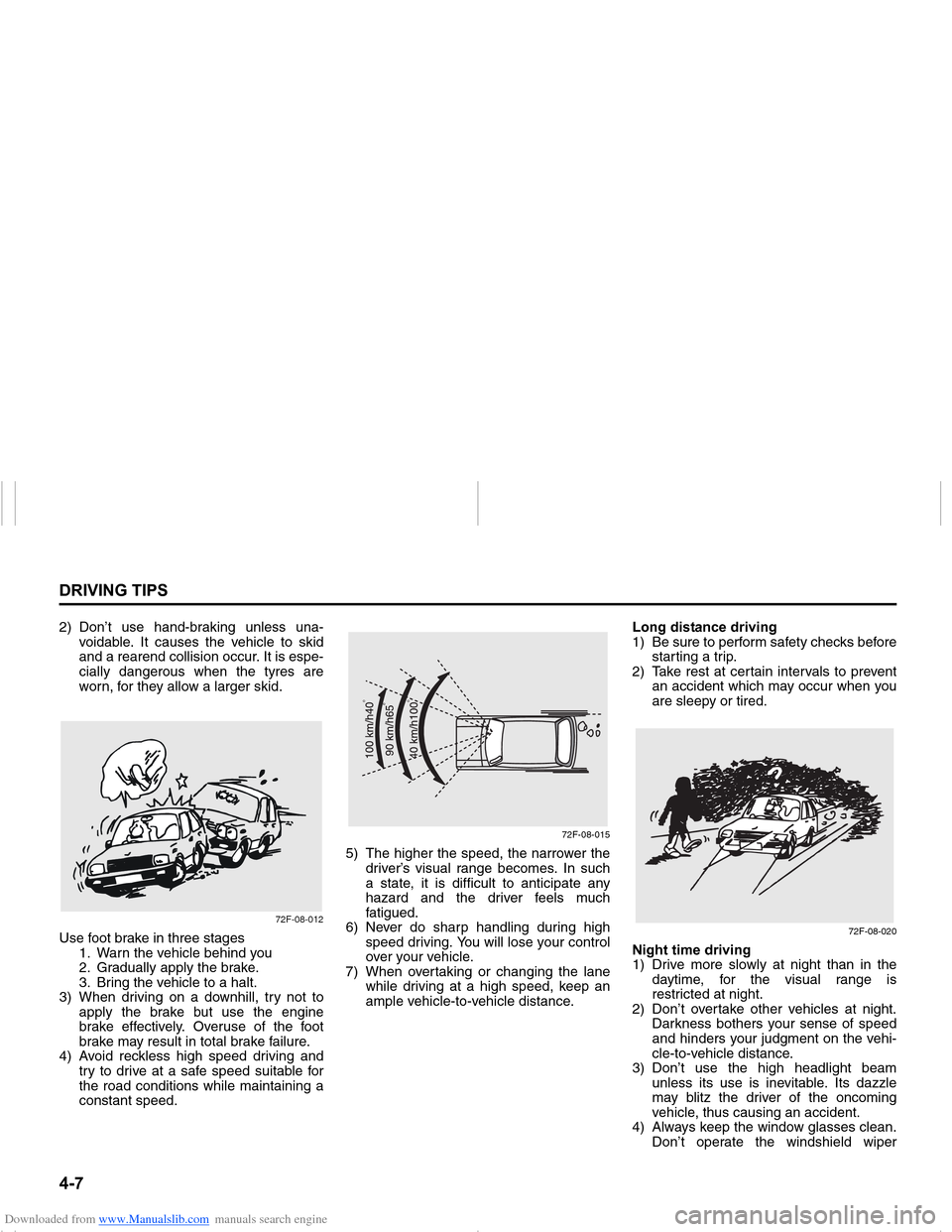 SUZUKI NEXA 2015 1.G Owners Manual Downloaded from www.Manualslib.com manuals search engine �����5�,�9�,�1�*��7�,�3�6
���0�6�����(
2) Don’t use hand-braking unless una-
voidable. It causes the vehicle to skid
and a rearend