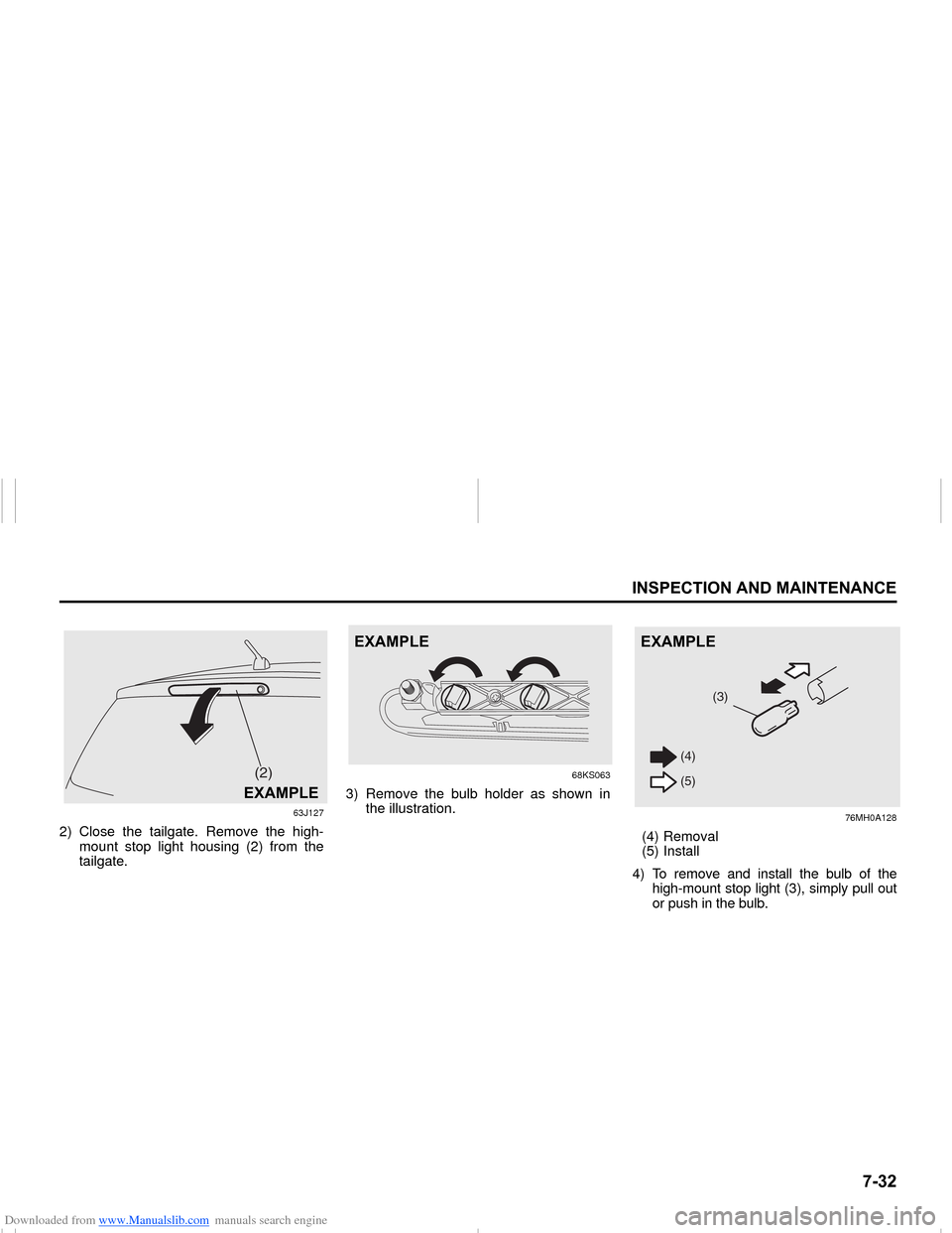 SUZUKI NEXA 2015 1.G Owners Manual Downloaded from www.Manualslib.com manuals search engine ����
�,�1�6�3�(�&�7�,�2�1��$�1���0�$�,�1�7�(�1�$�1�&�(
���0�6�����(
63J127
2) Close the tailgate. Remove the high-
mount stop ligh