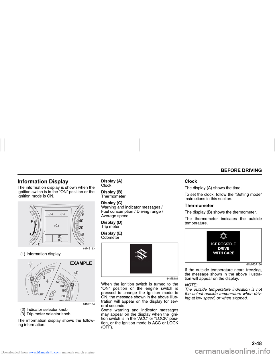 SUZUKI NEXA 2015 1.G Repair Manual Downloaded from www.Manualslib.com manuals search engine ����
�%�(�)�2�5�(���5�,�9�,�1�*
���0�6�����(
�,�Q�I�R�U�P�D�W�L�R�Q���L�V�S�O�D�\The information display is shown when the
igniti