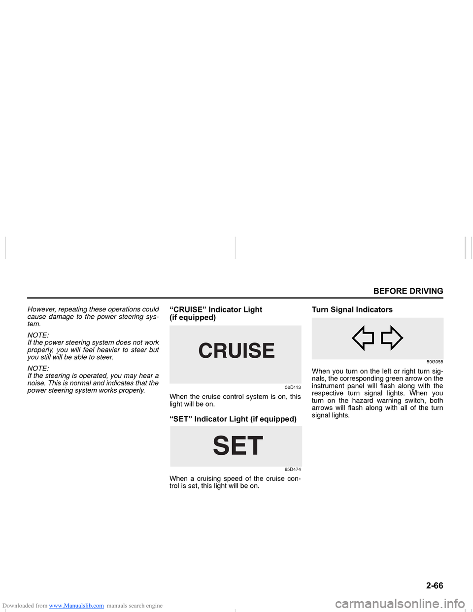 SUZUKI NEXA 2015 1.G Manual Online Downloaded from www.Manualslib.com manuals search engine ����
�%�(�)�2�5�(���5�,�9�,�1�*
���0�6�����(
However, repeating these operations could
cause damage to the power steering sys-
tem.