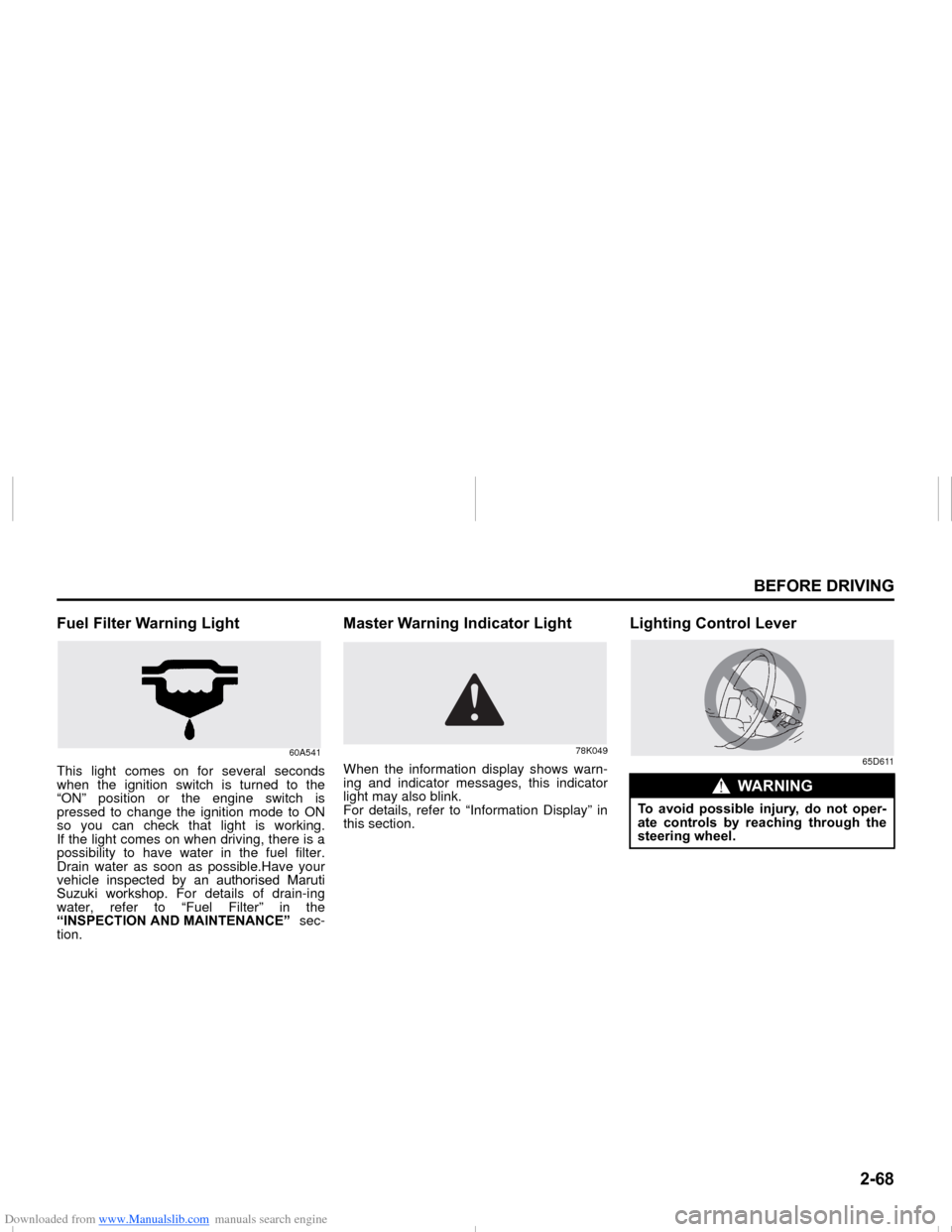 SUZUKI NEXA 2015 1.G Manual Online Downloaded from www.Manualslib.com manuals search engine ����
�%�(�)�2�5�(���5�,�9�,�1�*
���0�6�����(
�)�X�H�O��)�L�O�W�H�U��:�D�U�Q�L�Q�J��/�L�J�K�W
60A541
This light comes on for seve