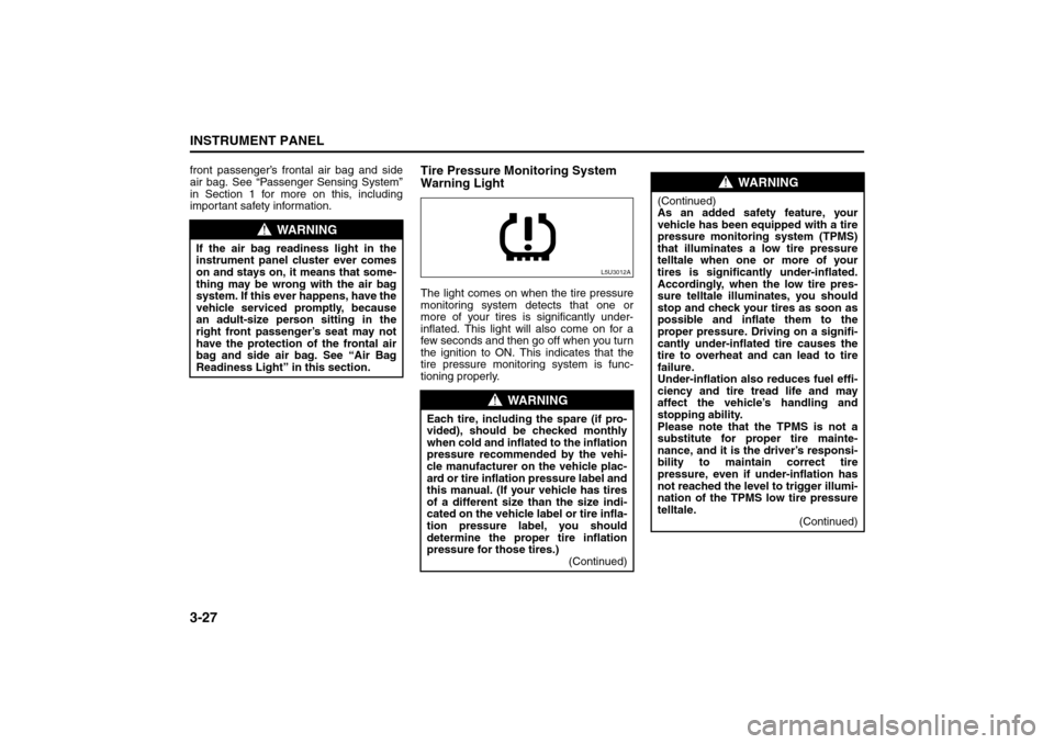 SUZUKI RENO 2008 1.G Owners Manual 3-27INSTRUMENT PANEL
85Z14-03E
front passenger’s frontal air bag and side
air bag. See “Passenger Sensing System”
in Section 1 for more on this, including
important safety information.
Tire Pres