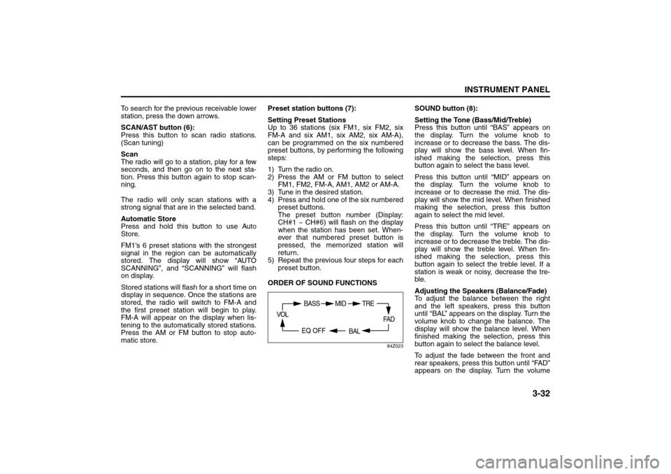 SUZUKI RENO 2008 1.G Owners Manual 3-32
INSTRUMENT PANEL
85Z14-03E
To search for the previous receivable lower
station, press the down arrows.
SCAN/AST button (6):
Press this button to scan radio stations.
(Scan tuning)
Scan
The radio SUZUKI RENO 2008 1.G Owners Manual 3-32
INSTRUMENT PANEL
85Z14-03E
To search for the previous receivable lower
station, press the down arrows.
SCAN/AST button (6):
Press this button to scan radio stations.
(Scan tuning)
Scan
The radio