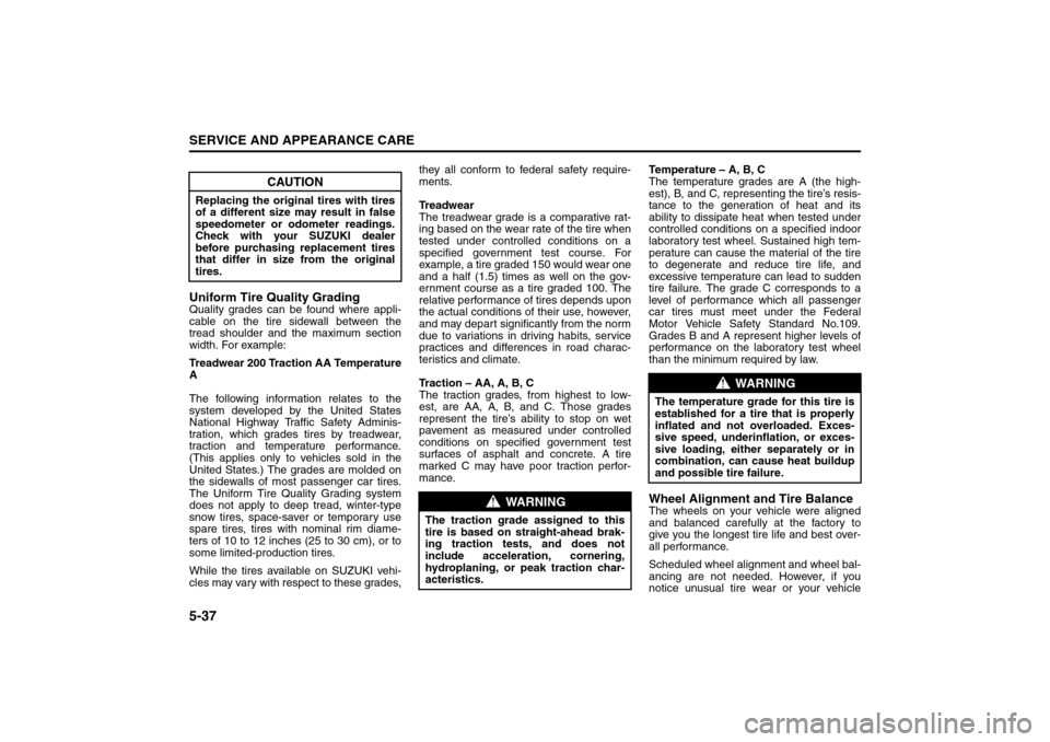 SUZUKI RENO 2008 1.G Owners Manual 5-37SERVICE AND APPEARANCE CARE
85Z14-03E
Uniform Tire Quality GradingQuality grades can be found where appli-
cable on the tire sidewall between the
tread shoulder and the maximum section
width. For 