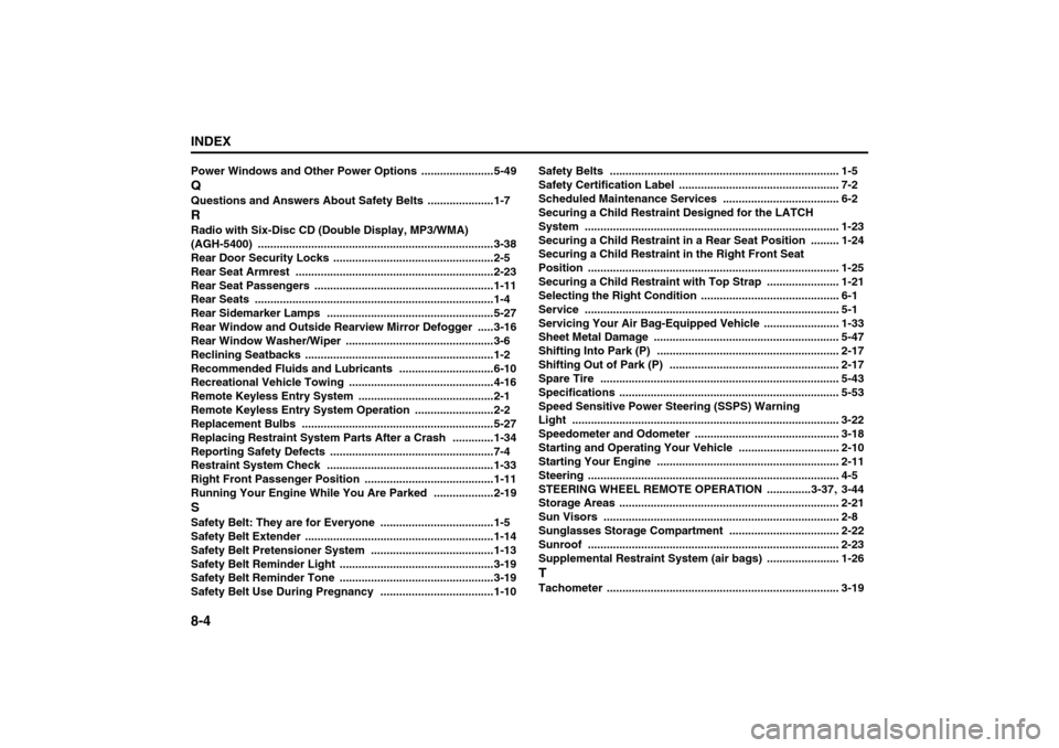 SUZUKI RENO 2008 1.G Owners Manual 8-4INDEX
85Z14-03E
Power Windows and Other Power Options
.......................5-49
QQuestions and Answers About Safety Belts
.....................1-7
RRadio with Six-Disc CD (Double Display, MP3/W SUZUKI RENO 2008 1.G Owners Manual 8-4INDEX
85Z14-03E
Power Windows and Other Power Options
.......................5-49
QQuestions and Answers About Safety Belts
.....................1-7
RRadio with Six-Disc CD (Double Display, MP3/W