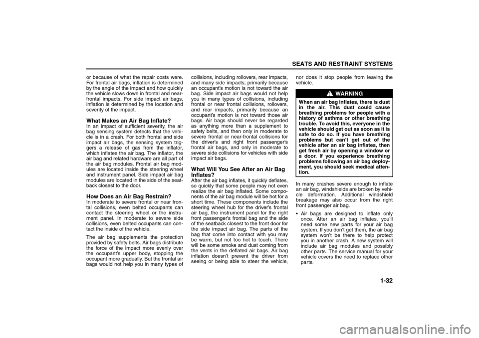 SUZUKI RENO 2008 1.G Service Manual 1-32
SEATS AND RESTRAINT SYSTEMS
85Z14-03E
or because of what the repair costs were.
For frontal air bags, inflation is determined
by the angle of the impact and how quickly
the vehicle slows down in SUZUKI RENO 2008 1.G Service Manual 1-32
SEATS AND RESTRAINT SYSTEMS
85Z14-03E
or because of what the repair costs were.
For frontal air bags, inflation is determined
by the angle of the impact and how quickly
the vehicle slows down in