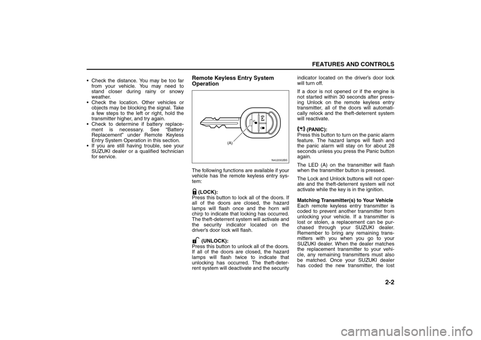 SUZUKI RENO 2008 1.G Service Manual 2-2
FEATURES AND CONTROLS
85Z14-03E
 Check the distance. You may be too far
from your vehicle. You may need to
stand closer during rainy or snowy
weather.
 Check the location. Other vehicles or
obje
