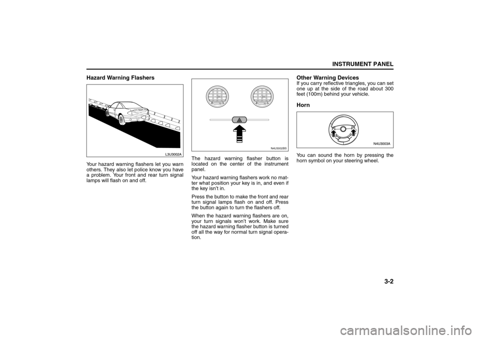 SUZUKI RENO 2008 1.G Manual PDF 3-2
INSTRUMENT PANEL
85Z14-03E
Hazard Warning FlashersYour hazard warning flashers let you warn
others. They also let police know you have
a problem. Your front and rear turn signal
lamps will flash o