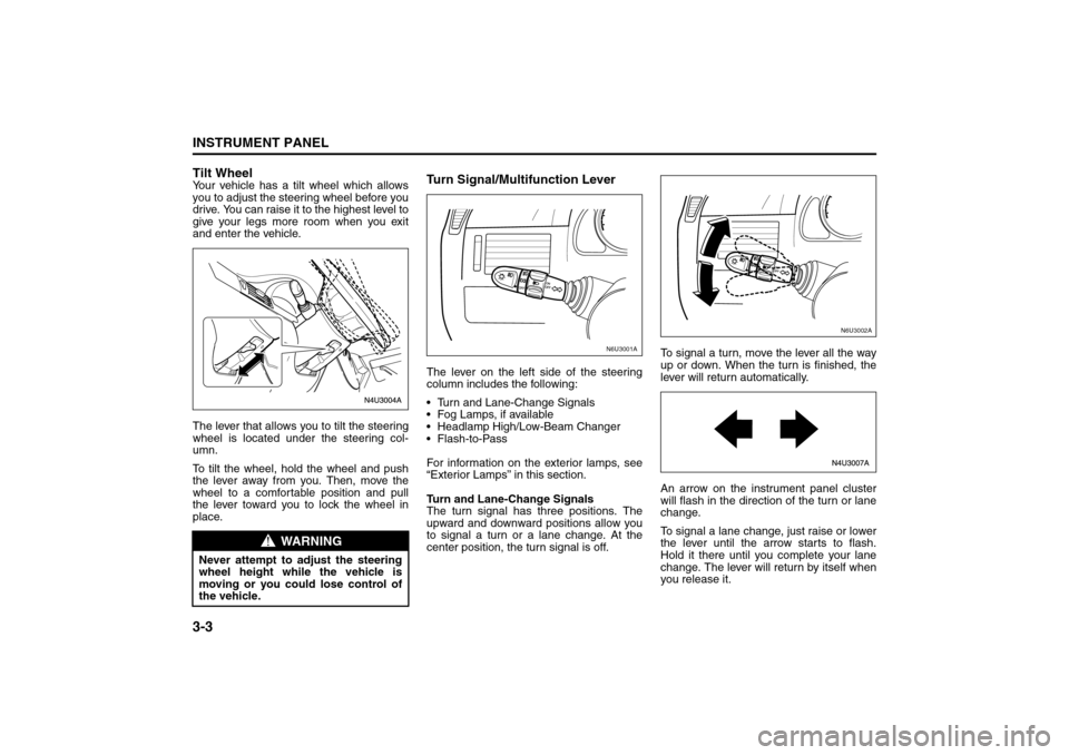 SUZUKI RENO 2008 1.G Manual PDF 3-3INSTRUMENT PANEL
85Z14-03E
Tilt WheelYour vehicle has a tilt wheel which allows
you to adjust the steering wheel before you
drive. You can raise it to the highest level to
give your legs more room 