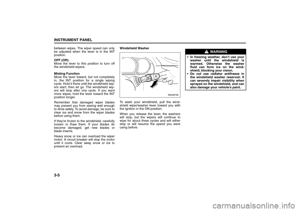 SUZUKI RENO 2008 1.G Manual PDF 3-5INSTRUMENT PANEL
85Z14-03E
between wipes. The wiper speed can only
be adjusted when the lever is in the INT
position.
OFF (Off):
Move the lever to this position to turn off
the windshield wipers.
M SUZUKI RENO 2008 1.G Manual PDF 3-5INSTRUMENT PANEL
85Z14-03E
between wipes. The wiper speed can only
be adjusted when the lever is in the INT
position.
OFF (Off):
Move the lever to this position to turn off
the windshield wipers.
M