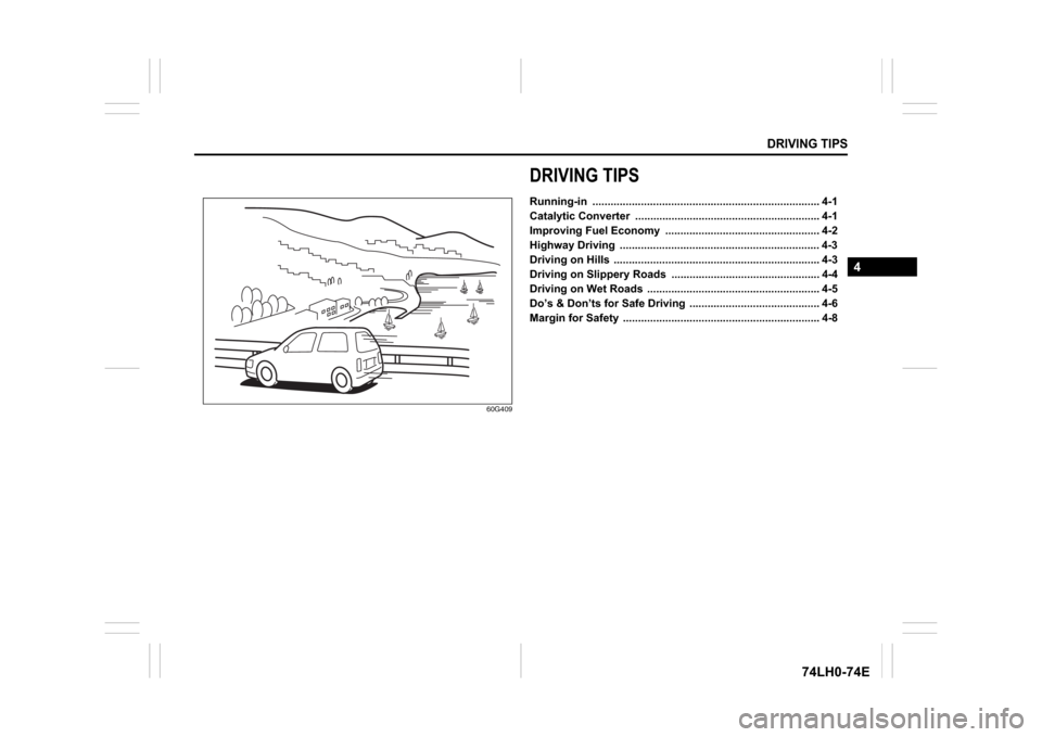 SUZUKI SWIFT 2017 5.G Owners Manual   DRIVING TIPS
4
74LH0-74E
60G409
DRIVING TIPSRunning-in ........................................................................... 4-1
Catalytic Converter  ..........................................