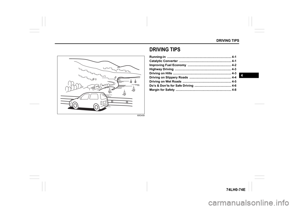 SUZUKI SWIFT 2017 5.G User Guide   DRIVING TIPS
4
74LH0-74E
60G409
DRIVING TIPSRunning-in ........................................................................... 4-1
Catalytic Converter  ..........................................