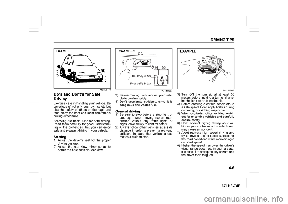 SUZUKI SWIFT 2017 5.G Owners Manual 4-6
 DRIVING TIPS
67LH3-74E
74LHM0408
Do’s and Dont’s for Safe 
DrivingExercise care in handling your vehicle. Be
conscious of not only your own safety but
also the safety of others on the road, a