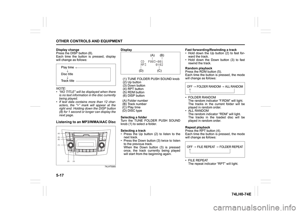 SUZUKI SWIFT 2017 5.G User Guide 5-17OTHER CONTROLS AND EQUIPMENT
74LH0-74E
Display change
Press the DISP button (8).
Each time the button is pressed, display
will change as follows:
NOTE:
 “NO TITLE” will be displayed when there