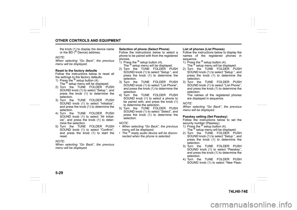 SUZUKI SWIFT 2017 5.G User Guide 5-29OTHER CONTROLS AND EQUIPMENT
74LH0-74E
the knob (1) to display the device name
or the BD (
® Device) address.
NOTE:
When selecting “Go Back”, the previous
menu will be displayed.
Reset to the