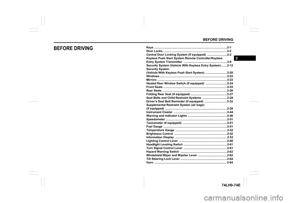 SUZUKI SWIFT 2017 5.G User Guide BEFORE DRIVING 
74LH0-74E
BEFORE DRIVINGKeys ......................................................................................... 2-1
Door Locks ..................................................