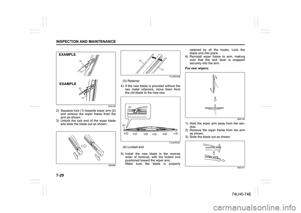 SUZUKI SWIFT 2017 5.G Service Manual 7-29INSPECTION AND MAINTENANCE
74LH0-74E
54G130
2) Squeeze lock (1) towards wiper arm (2)
and remove the wiper frame from the
arm as shown.
3) Unlock the lock end of the wiper blade
and slide the blad