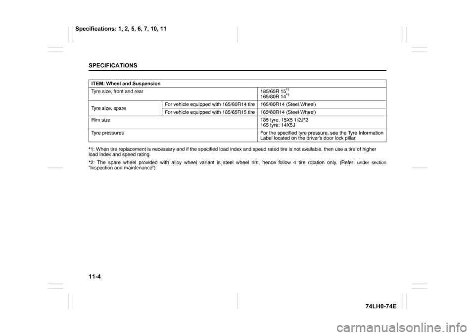 SUZUKI SWIFT 2017 5.G Manual Online 33/6URGEKHKECVKQPU
96NJ2/96G
*1: When tire replacement is necessary and if the specified load index and speed rated tire is not available, then use a tire of higher
load index and speed rating.
*2: Th