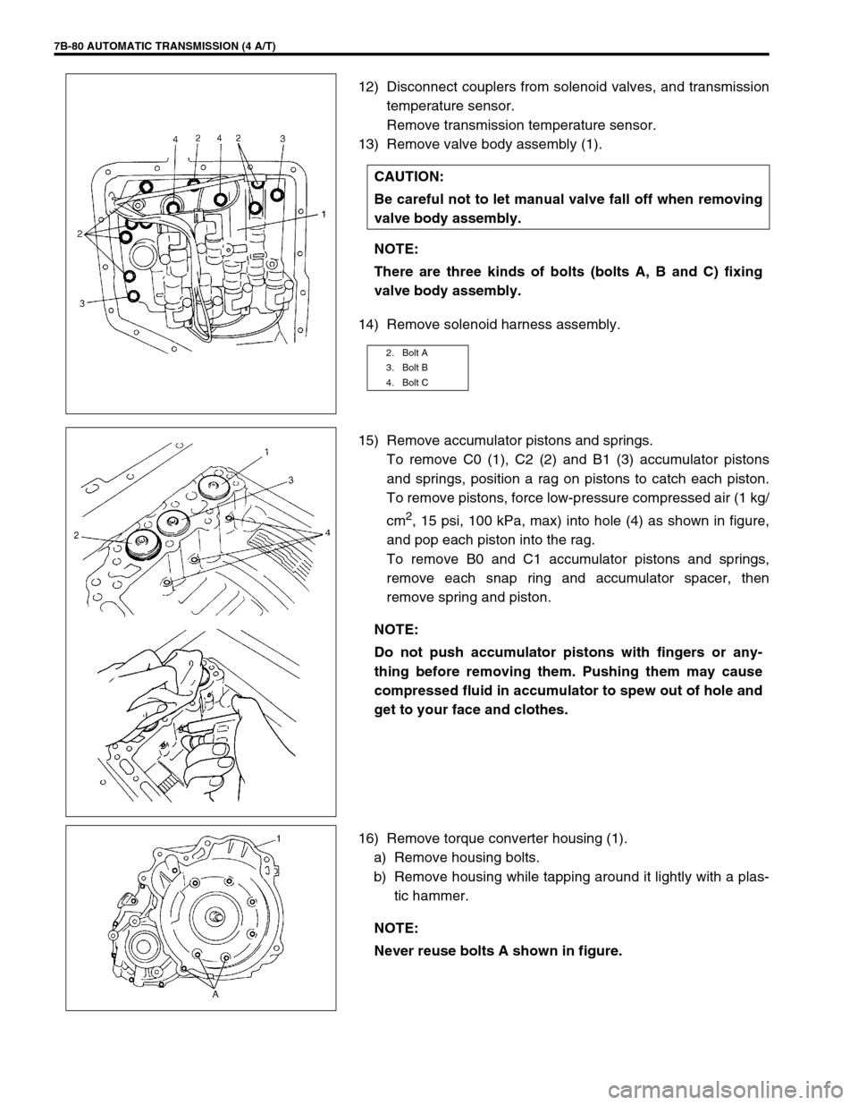 SUZUKI SWIFT 2000 1.G Transmission Service Workshop Manual 7B-80 AUTOMATIC TRANSMISSION (4 A/T)
12) Disconnect couplers from solenoid valves, and transmission
temperature sensor.
Remove transmission temperature sensor.
13) Remove valve body assembly (1).
14) 