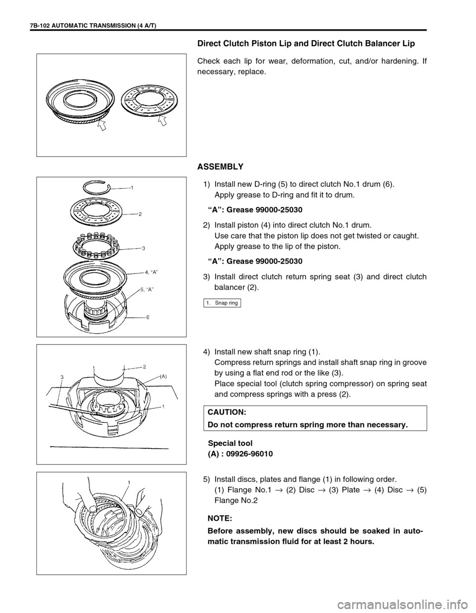SUZUKI SWIFT 2000 1.G Transmission Service Owners Guide 7B-102 AUTOMATIC TRANSMISSION (4 A/T)
Direct Clutch Piston Lip and Direct Clutch Balancer Lip
Check each lip for wear, deformation, cut, and/or hardening. If
necessary, replace.
ASSEMBLY
1) Install ne SUZUKI SWIFT 2000 1.G Transmission Service Owners Guide 7B-102 AUTOMATIC TRANSMISSION (4 A/T)
Direct Clutch Piston Lip and Direct Clutch Balancer Lip
Check each lip for wear, deformation, cut, and/or hardening. If
necessary, replace.
ASSEMBLY
1) Install ne