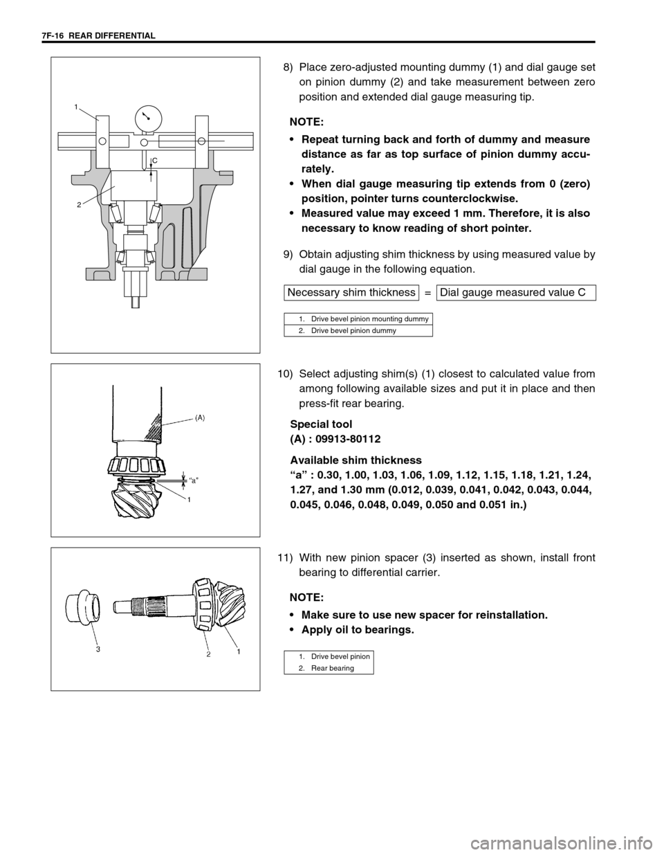 SUZUKI SWIFT 2000 1.G Transmission Service Workshop Manual 7F-16 REAR DIFFERENTIAL
8) Place zero-adjusted mounting dummy (1) and dial gauge set
on pinion dummy (2) and take measurement between zero
position and extended dial gauge measuring tip.
9) Obtain ad SUZUKI SWIFT 2000 1.G Transmission Service Workshop Manual 7F-16 REAR DIFFERENTIAL
8) Place zero-adjusted mounting dummy (1) and dial gauge set
on pinion dummy (2) and take measurement between zero
position and extended dial gauge measuring tip.
9) Obtain ad