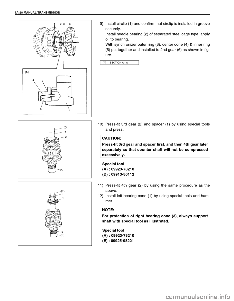 SUZUKI SWIFT 2000 1.G Transmission Service Workshop Manual 7A-28 MANUAL TRANSMISSION
9) Install circlip (1) and confirm that circlip is installed in groove
securely.
Install needle bearing (2) of separated steel cage type, apply
oil to bearing.
With synchroni SUZUKI SWIFT 2000 1.G Transmission Service Workshop Manual 7A-28 MANUAL TRANSMISSION
9) Install circlip (1) and confirm that circlip is installed in groove
securely.
Install needle bearing (2) of separated steel cage type, apply
oil to bearing.
With synchroni