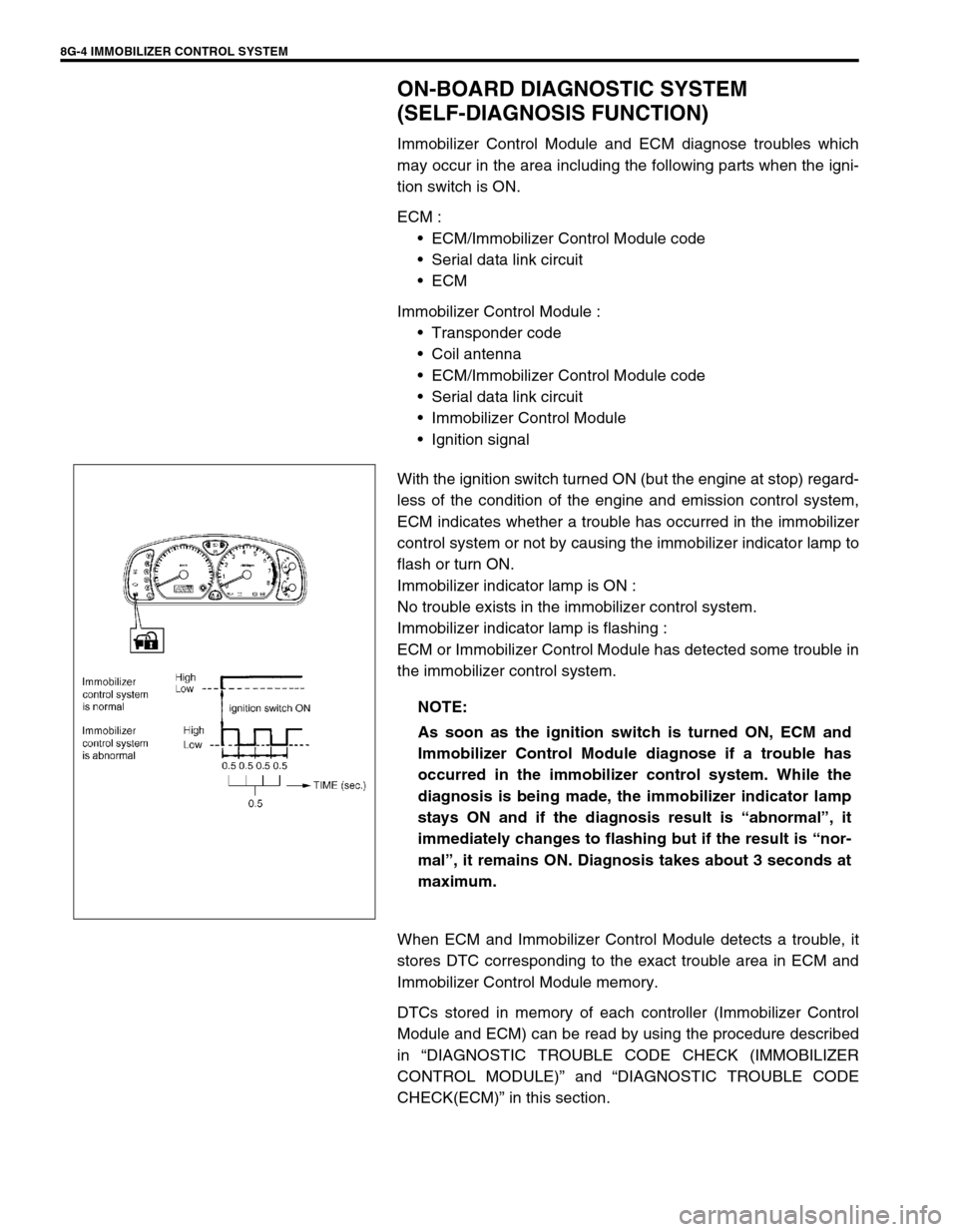SUZUKI SWIFT 2000 1.G Transmission Service Workshop Manual 8G-4 IMMOBILIZER CONTROL SYSTEM
ON-BOARD DIAGNOSTIC SYSTEM
(SELF-DIAGNOSIS FUNCTION)
Immobilizer Control Module and ECM diagnose troubles which
may occur in the area including the following parts whe SUZUKI SWIFT 2000 1.G Transmission Service Workshop Manual 8G-4 IMMOBILIZER CONTROL SYSTEM
ON-BOARD DIAGNOSTIC SYSTEM
(SELF-DIAGNOSIS FUNCTION)
Immobilizer Control Module and ECM diagnose troubles which
may occur in the area including the following parts whe