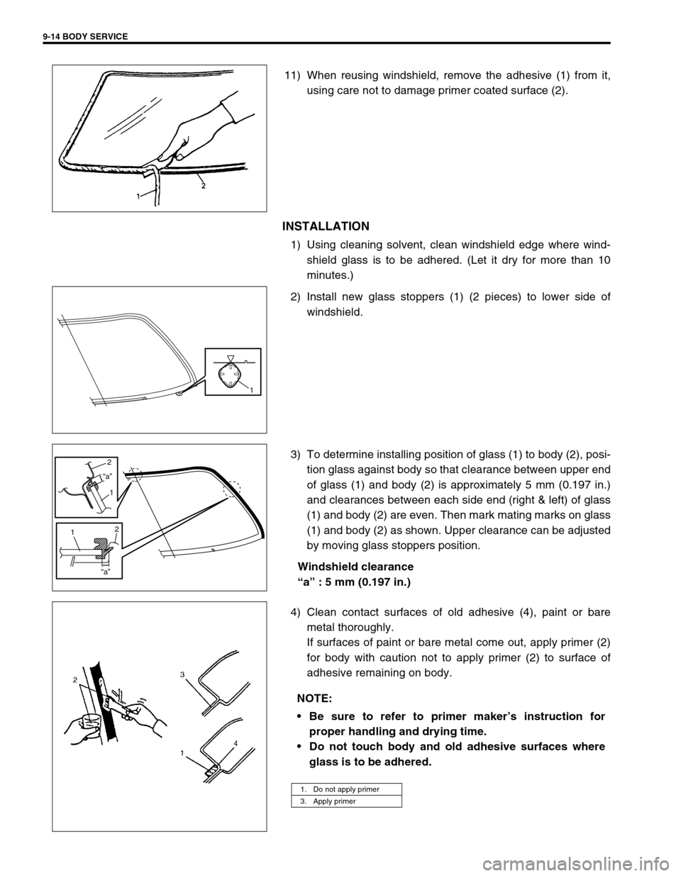 SUZUKI SWIFT 2000 1.G Transmission Service Workshop Manual 9-14 BODY SERVICE
11) When reusing windshield, remove the adhesive (1) from it,
using care not to damage primer coated surface (2).
INSTALLATION
1) Using cleaning solvent, clean windshield edge where 