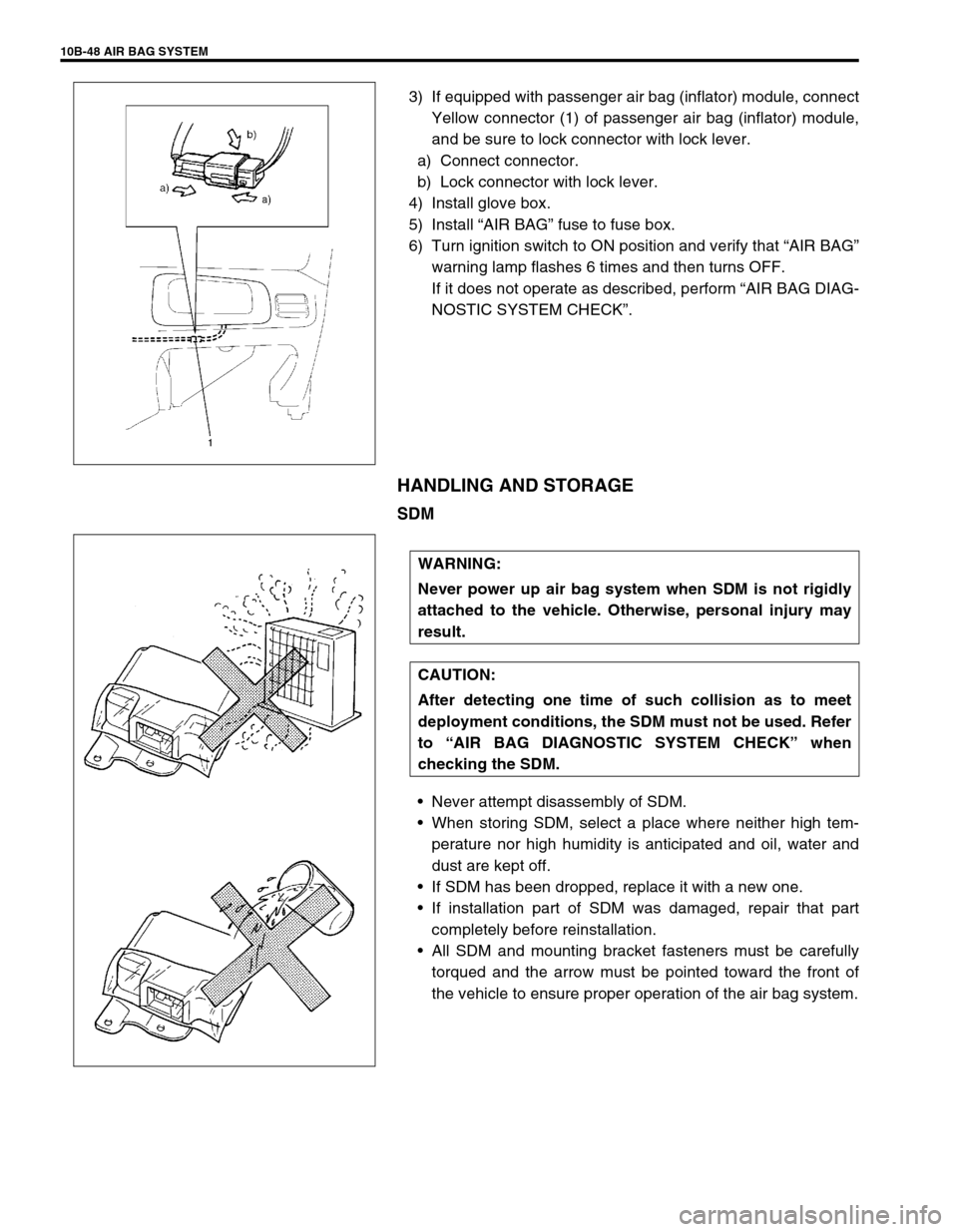 SUZUKI SWIFT 2000 1.G Transmission Service Workshop Manual 10B-48 AIR BAG SYSTEM
3) If equipped with passenger air bag (inflator) module, connect
Yellow connector (1) of passenger air bag (inflator) module,
and be sure to lock connector with lock lever.
a) Co SUZUKI SWIFT 2000 1.G Transmission Service Workshop Manual 10B-48 AIR BAG SYSTEM
3) If equipped with passenger air bag (inflator) module, connect
Yellow connector (1) of passenger air bag (inflator) module,
and be sure to lock connector with lock lever.
a) Co