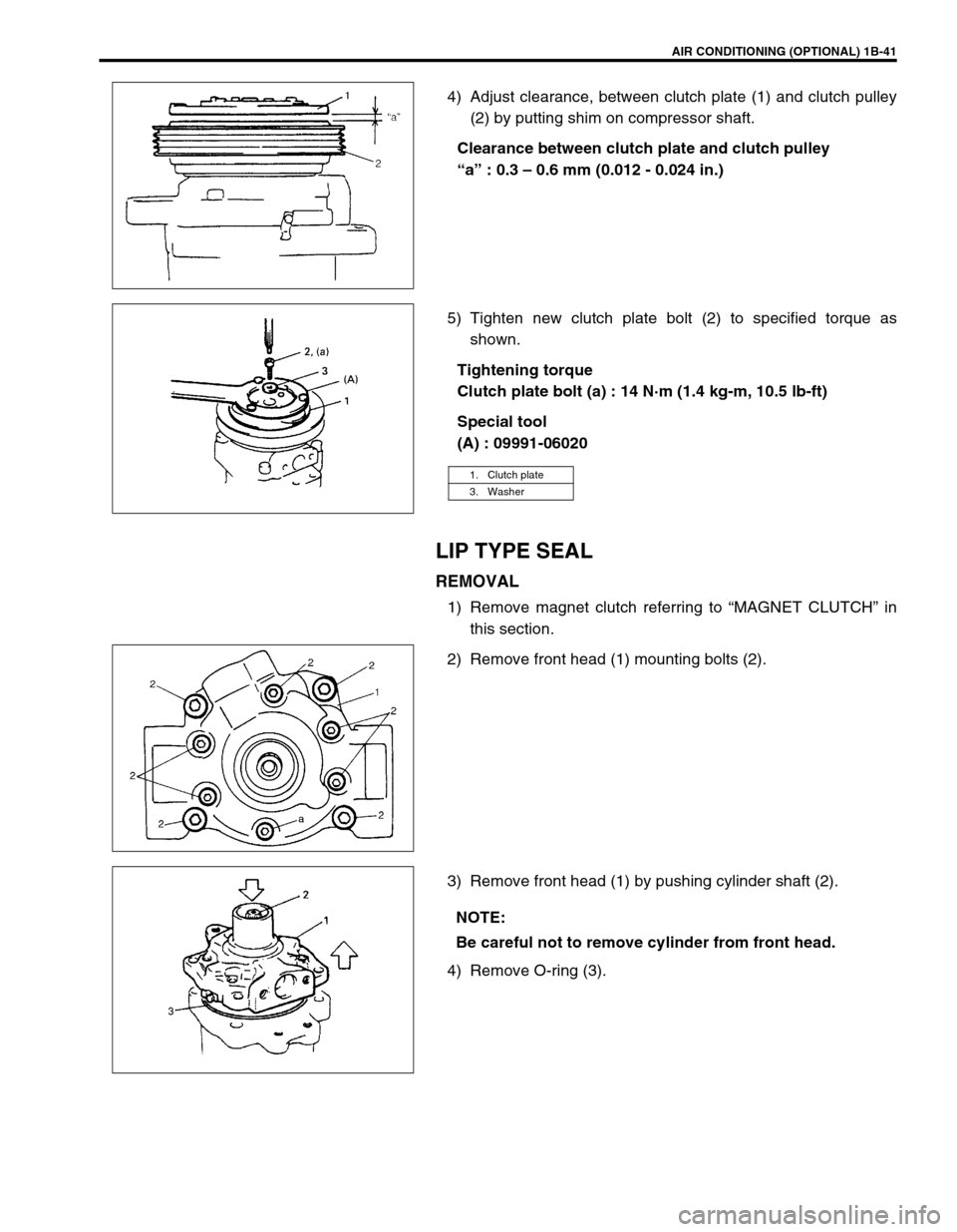 SUZUKI SWIFT 2000 1.G RG413 Service User Guide AIR CONDITIONING (OPTIONAL) 1B-41
4) Adjust clearance, between clutch plate (1) and clutch pulley
(2) by putting shim on compressor shaft.
Clearance between clutch plate and clutch pulley
“a” : 0.