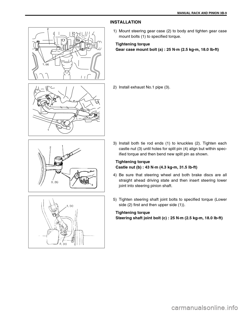 SUZUKI SWIFT 2000 1.G RG413 Service Workshop Manual MANUAL RACK AND PINION 3B-9
INSTALLATION
1) Mount steering gear case (2) to body and tighten gear case
mount bolts (1) to specified torque.
Tightening torque
Gear case mount bolt (a) : 25 N·m (2.5 kg