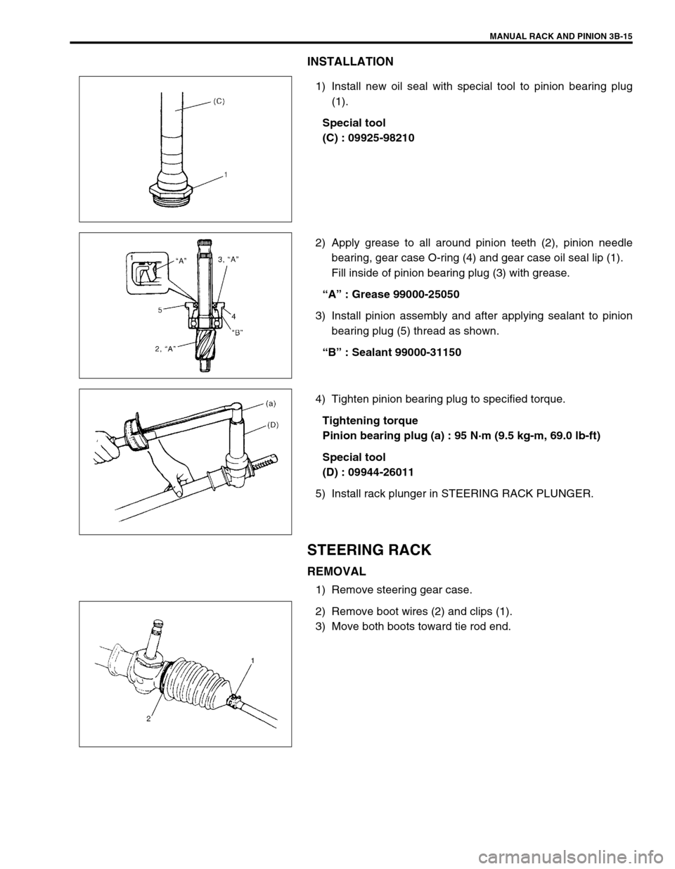 SUZUKI SWIFT 2000 1.G RG413 Service Workshop Manual MANUAL RACK AND PINION 3B-15
INSTALLATION
1) Install new oil seal with special tool to pinion bearing plug
(1).
Special tool
(C) : 09925-98210
2) Apply grease to all around pinion teeth (2), pinion ne