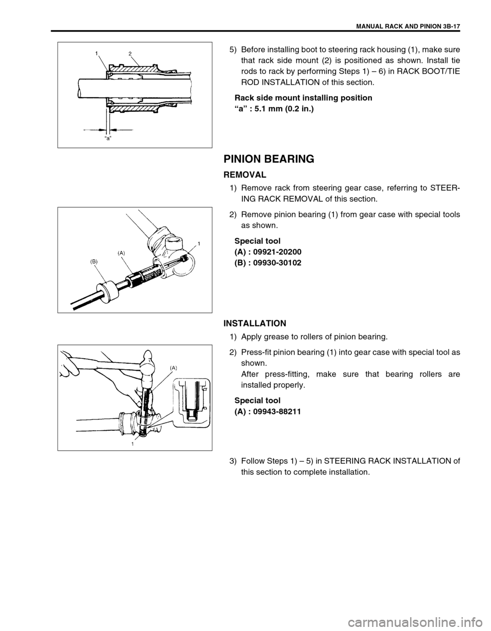 SUZUKI SWIFT 2000 1.G RG413 Service Workshop Manual MANUAL RACK AND PINION 3B-17
5) Before installing boot to steering rack housing (1), make sure
that rack side mount (2) is positioned as shown. Install tie
rods to rack by performing Steps 1) – 6) i
