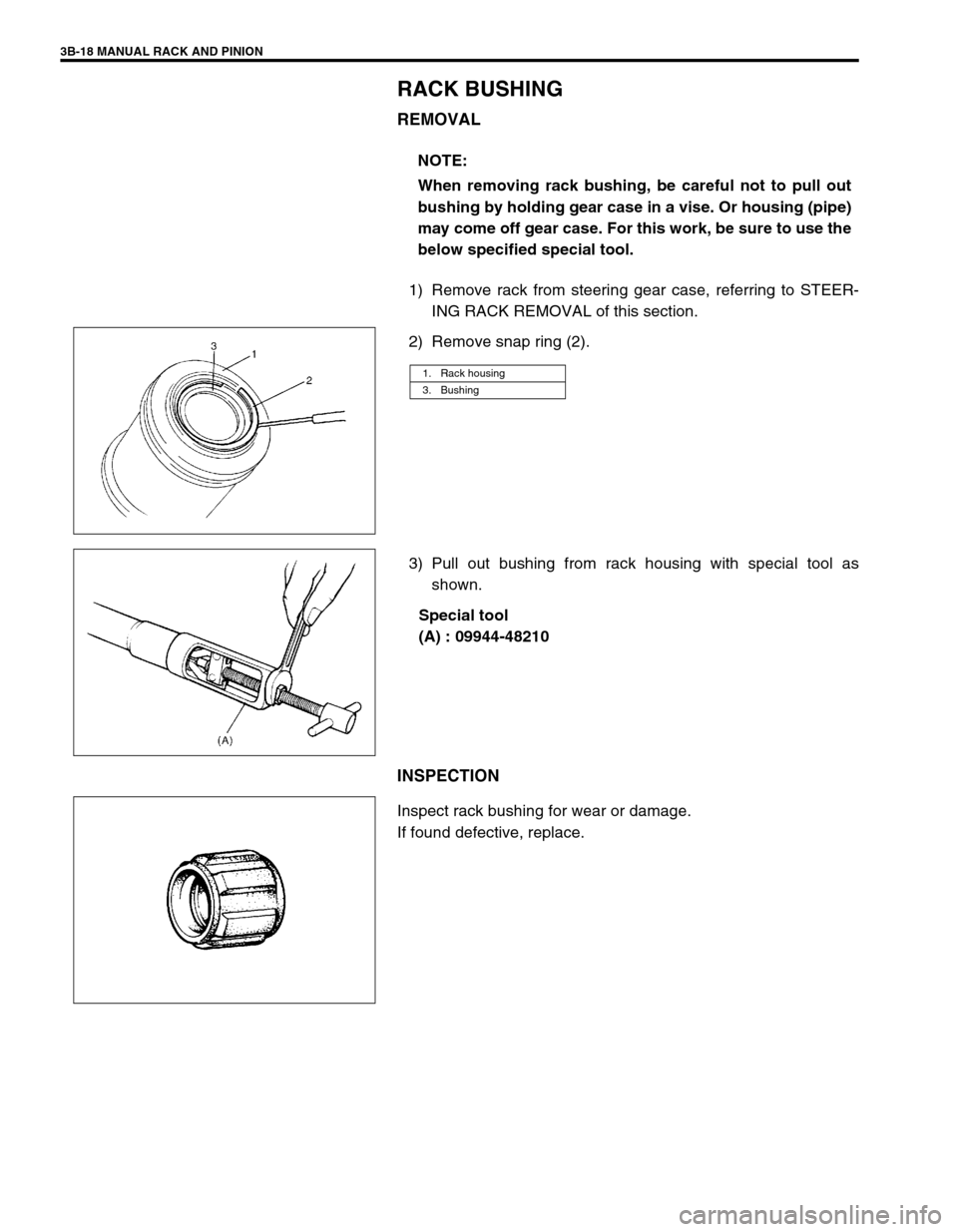 SUZUKI SWIFT 2000 1.G RG413 Service Workshop Manual 3B-18 MANUAL RACK AND PINION
RACK BUSHING
REMOVAL
1) Remove rack from steering gear case, referring to STEER-
ING RACK REMOVAL of this section.
2) Remove snap ring (2).
3) Pull out bushing from rack h