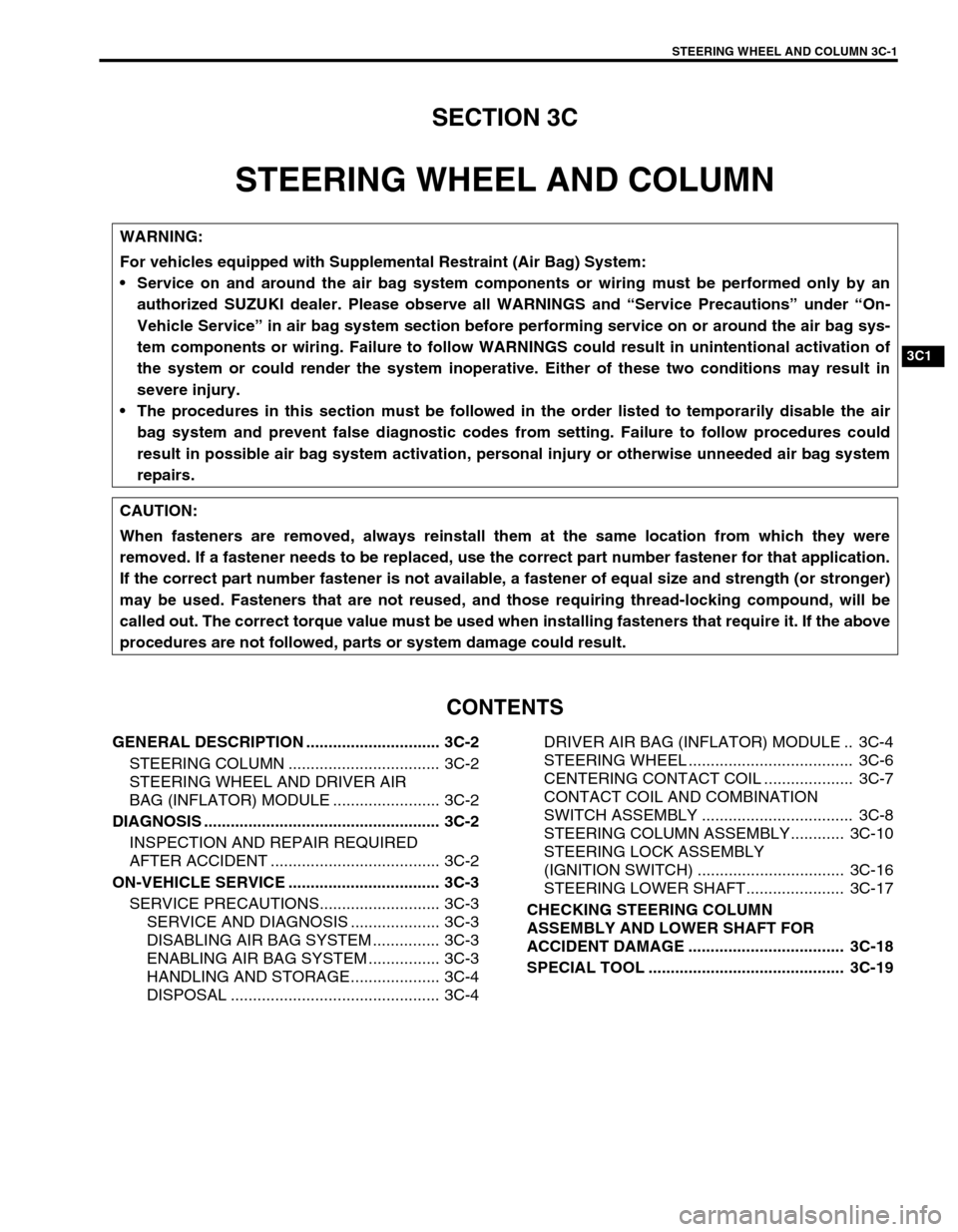 SUZUKI SWIFT 2000 1.G RG413 Service Workshop Manual STEERING WHEEL AND COLUMN 3C-1
6F1
6F2
6G
6H
6K
7A
7A1
7B1
3C1
7E
7F
8A
8B
8C
8D
8E
9
10
10A
10B
SECTION 3C
STEERING WHEEL AND COLUMN
CONTENTS
GENERAL DESCRIPTION .............................. 3C-2
S