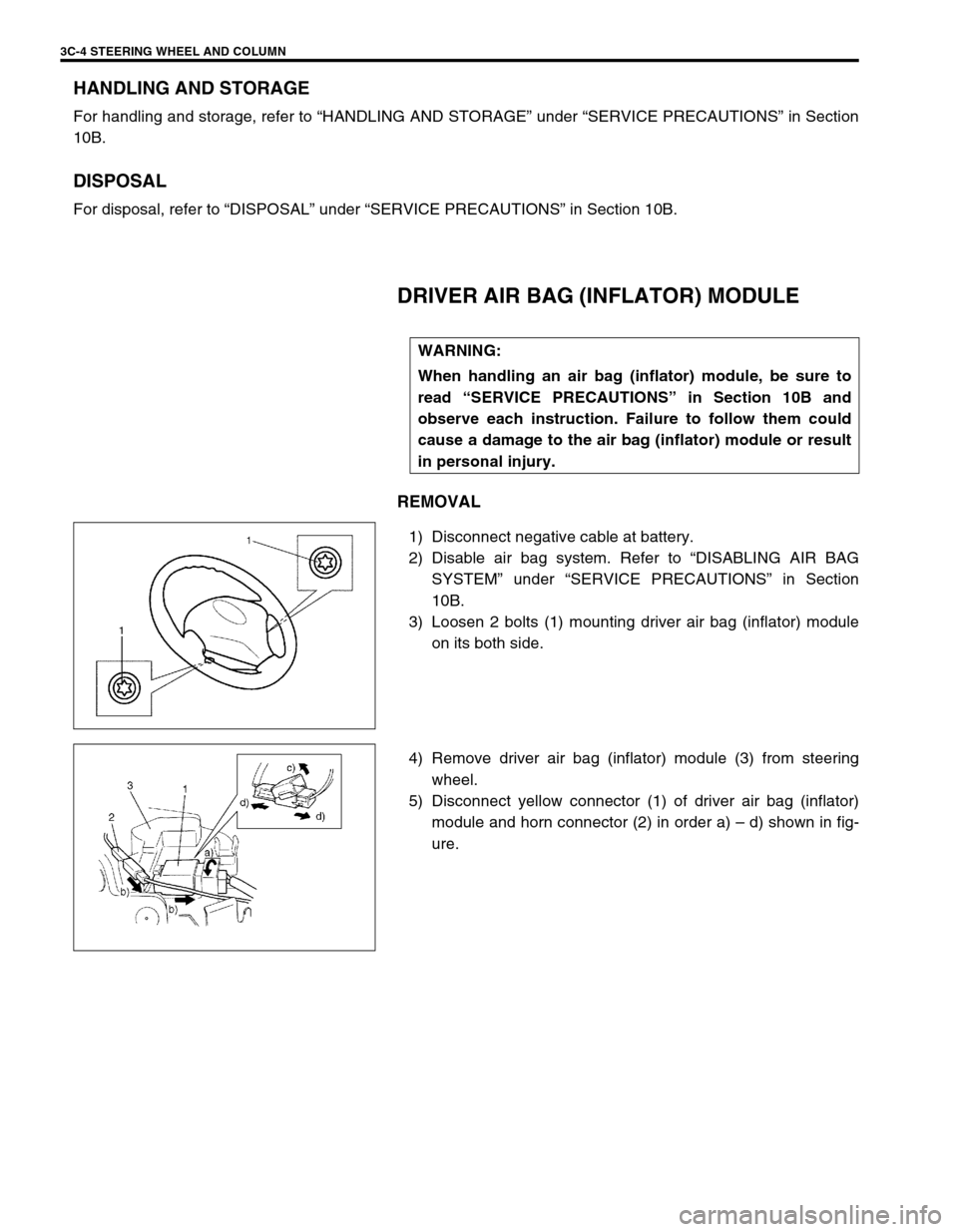 SUZUKI SWIFT 2000 1.G RG413 Service Workshop Manual 3C-4 STEERING WHEEL AND COLUMN
HANDLING AND STORAGE
For handling and storage, refer to “HANDLING AND STORAGE” under “SERVICE PRECAUTIONS” in Section
10B.
DISPOSAL
For disposal, refer to “DIS