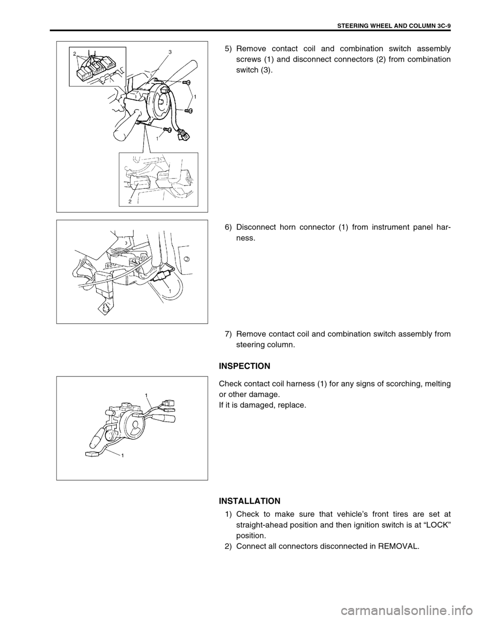 SUZUKI SWIFT 2000 1.G RG413 Service Workshop Manual STEERING WHEEL AND COLUMN 3C-9
5) Remove contact coil and combination switch assembly
screws (1) and disconnect connectors (2) from combination
switch (3).
6) Disconnect horn connector (1) from instru